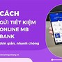 Cách Kiểm Tra Tiền Gửi Tiết Kiệm Online Mb Bank