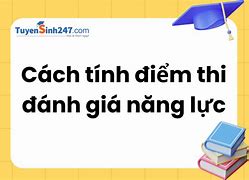 Thi Đánh Giá Năng Lực Cách Tính Điểm